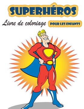 portada Livre de Coloriage Super Heroes Pour les Enfants de 4 à 8 Ans: Grand Livre de Coloriage Super Heroes Pour Filles et Garçons (Toddlers Preschoolers & k 