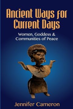 portada Ancient Ways for Current Days: Women, Goddess, & Communities of Peace (en Inglés)