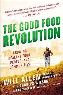 portada The Good Food Revolution: Growing Healthy Food, People, and Communities (en Inglés)