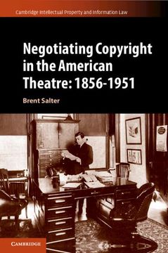portada Negotiating Copyright in the American Theatre: 1856–1951 (Cambridge Intellectual Property and Information Law, Series Number 58) (en Inglés)