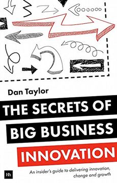 portada The Secrets of big Business Innovation: An Insider's Guide to Delivering Innovation, Change and Growth (en Inglés)