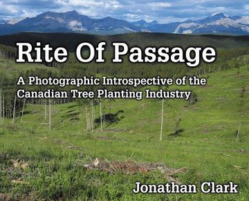 portada Rite Of Passage: A Photographic Introspective of the Canadian Tree Planting Industry (in English)