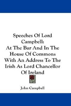 portada speeches of lord campbell: at the bar and in the house of commons with an address to the irish as lord chancellor of ireland