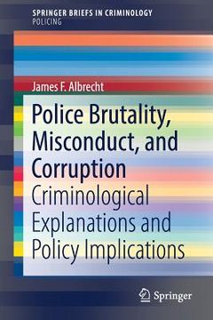 portada Police Brutality, Misconduct, and Corruption: Criminological Explanations and Policy Implications (in English)
