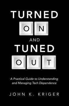 portada Turned on and Tuned Out: A Practical Guide to Understanding and Managing Tech Dependence (en Inglés)