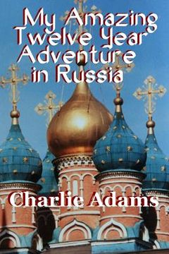portada My Amazing Twelve Year Adventure in Russia (in English)