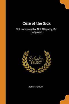 portada Cure of the Sick: Not Homoeopathy, not Allopathy, but Judgment 
