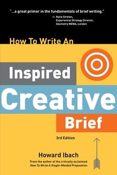 portada How to Write an Inspired Creative Brief, 3rd Edition: A Creative'S Advice on the First Step of the Creative Process 