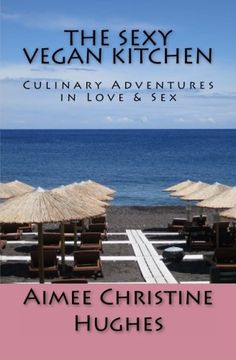 portada The Sexy Vegan Kitchen: Culinary Adventures In Love & Sex
