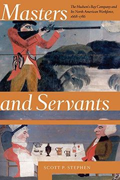 portada Masters and Servants: The Hudson's Bay Company and Its North American Workforce, 1668-1786 (en Inglés)