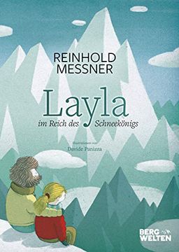 portada Reinhold Messner, Davide Panizza: Layla im Reich des Schneekönigs. Ein Bilderbuch für Kinder ab 5 Jahre Über den Zauber der Berge, die Liebe zur Natur & Umweltschutz. Auch für Kita & Schule (in German)