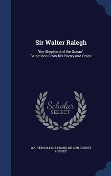portada Sir Walter Ralegh: "the Shepherd of the Ocean"; Selections From his Poetry and Prose
