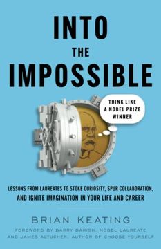 portada Into the Impossible: Think Like a Nobel Prize Winner: Lessons From Laureates to Stoke Curiosity, Spur Collaboration, and Ignite Imagination in Your Life and Career (in English)