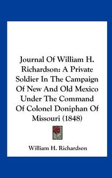 portada journal of william h. richardson: a private soldier in the campaign of new and old mexico under the command of colonel doniphan of missouri (1848) (en Inglés)
