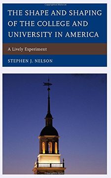 portada The Shape and Shaping of the College and University in America: A Lively Experiment