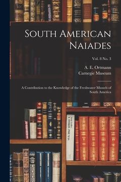 portada South American Naiades: a Contribution to the Knowledge of the Freshwater Mussels of South America; vol. 8 no. 3 (en Inglés)