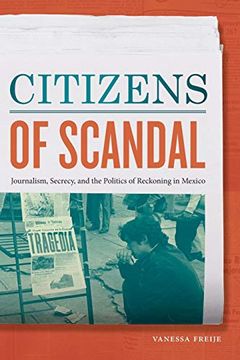 portada Citizens of Scandal: Journalism, Secrecy, and the Politics of Reckoning in Mexico (en Inglés)