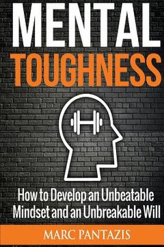 portada Mental Toughness: How to Develop an Unbeatable Mindset and an Unbreakable Will (en Inglés)