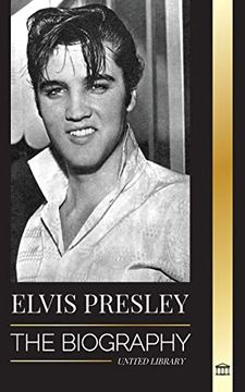 portada Elvis Presley: The Biography; The Fame, Gospel and Lonely Life of the King of Rock and Roll (Paperback)