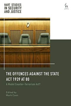 portada The Offences Against the State act 1939 at 80: A Model Counter-Terrorism Act? (Hart Studies in Security and Justice) (in English)