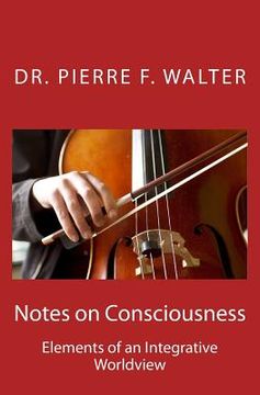 portada Notes on Consciousness: Elements of an Integrative Worldview (en Inglés)