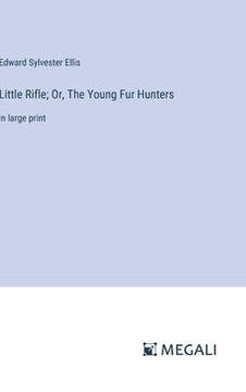 portada Little Rifle; Or, The Young Fur Hunters: in large print (in English)