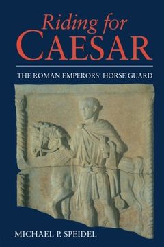 portada Riding for Caesar: The Roman Emperor's Horseguard (en Inglés)
