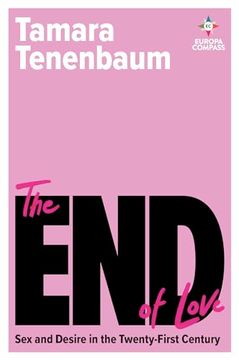portada The end of Love: Sex and Desire in the Twenty-First Century