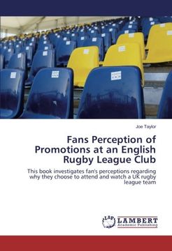 portada Fans Perception of Promotions at an English Rugby League Club: This book investigates fan's perceptions regarding why they choose to attend and watch a UK rugby league team