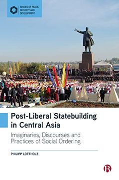 portada Post-Liberal Statebuilding in Central Asia: Imaginaries, Discourses and Practices of Social Ordering (Spaces of Peace, Security and Development) (en Inglés)