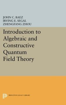 portada Introduction to Algebraic and Constructive Quantum Field Theory (Princeton Legacy Library) (en Inglés)