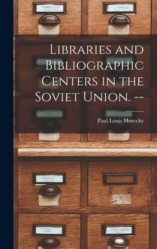 portada Libraries and Bibliographic Centers in the Soviet Union. -- (en Inglés)