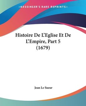 portada Histoire De L'Eglise Et De L'Empire, Part 5 (1679) (en Francés)