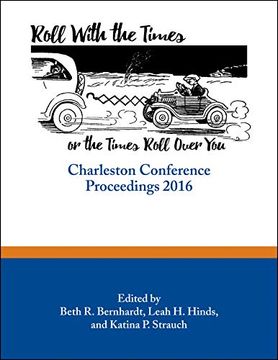 portada Roll With the Times, or the Times Roll Over You: Charleston Conference Proceedings, 2016 (en Inglés)