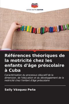 portada Références théoriques de la motricité chez les enfants d'âge préscolaire à Cuba (en Francés)