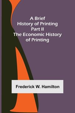portada A Brief History of Printing. Part II: The Economic History of Printing (en Inglés)