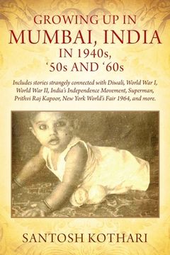 portada GROWING UP IN MUMBAI, INDIA IN 1940s, '50s AND '60s: Includes stories strangely connected with Diwali, World War I, World War II, India's Independence (in English)