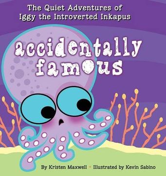 portada Accidentally Famous (Quiet Adventures of Iggy the Introverted Inkapus)