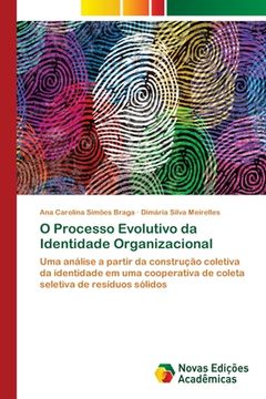 portada O Processo Evolutivo da Identidade Organizacional: Uma Análise a Partir da Construção Coletiva da Identidade em uma Cooperativa de Coleta Seletiva de Resíduos Sólidos (en Portugués)