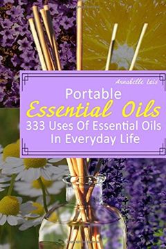 portada Portable Essential Oils: 333 Uses of Essential Oils in Everyday Life: (Young Living Essential Oils Guide, Essential Oils Book, Essential Oils for Weight Loss) (en Inglés)