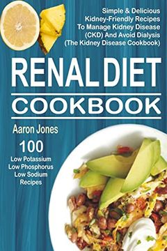 portada Renal Diet Cookbook: 100 Simple & Delicious Kidney-Friendly Recipes to Manage Kidney Disease (Ckd) and Avoid Dialysis (The Kidney Disease Cookbook) (en Inglés)