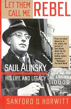 portada Let Them Call me Rebel: Saul Alinsky: His Life and Legacy (en Inglés)