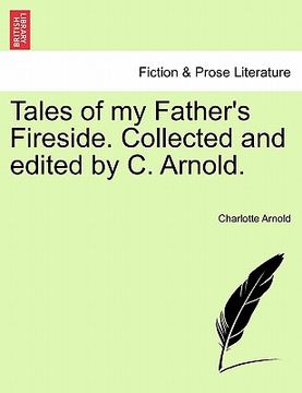 portada tales of my father's fireside. collected and edited by c. arnold. (en Inglés)