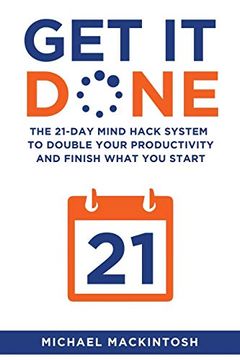 portada Get it Done: The 21-Day Mind Hack System to Double Your Productivity and Finish What you Start (en Inglés)