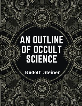 portada An Outline of Occult Science: Experience the Life-Changing Power of Rudolf Steiner