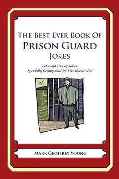 portada The Best Ever Book of Prison Guard Jokes: Lots and Lots of Jokes Specially Repurposed for You-Know-Who (en Inglés)