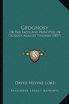 portada geognosy: or the facts and principles of geology against theories (1857) (in English)