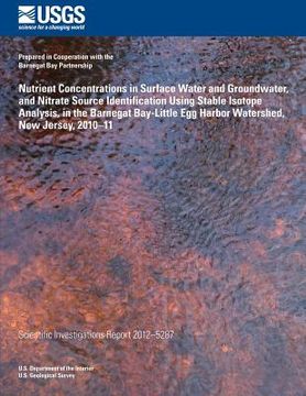 portada Nutrient Concentrations in Surface Water and Groundwater, and Nitrate Source Iden- tification Using Stable Isotope Analysis, in the Barnegat Bay-Littl (en Inglés)