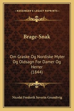 portada Brage-Snak: Om Graske Og Nordiske Myter Og Oldsagn For Damer Og Herrer (1844) (in Danés)