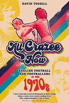 portada All Crazee Now: English Football and Footballers in the 1970s (en Inglés)